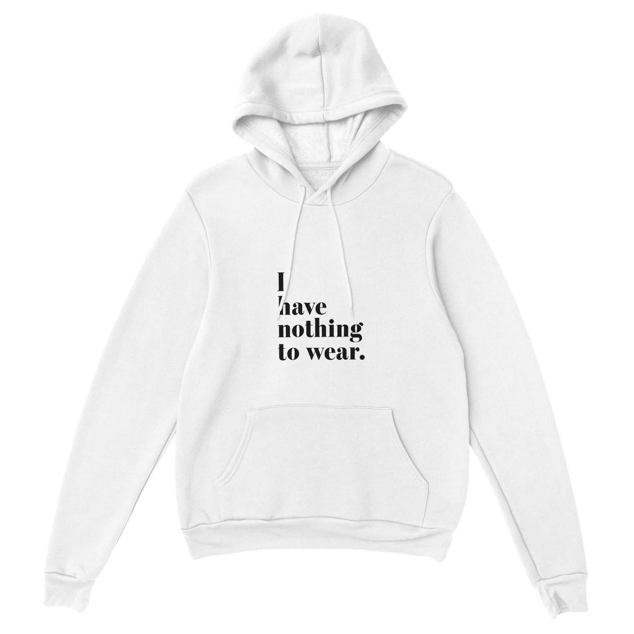 I Have Nothing To Wear Pullover Hoodie - Optimalprint