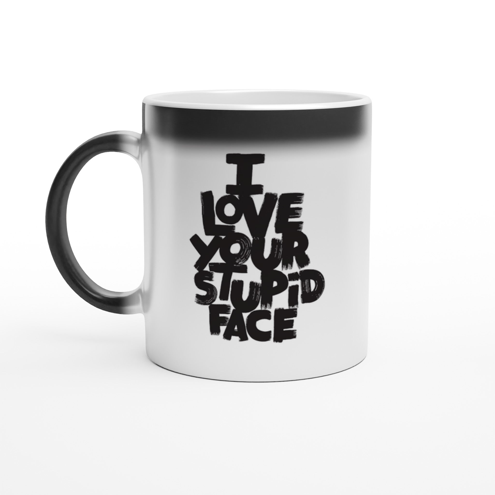 Love Your Stupid Face Magic Mug - Optimalprint