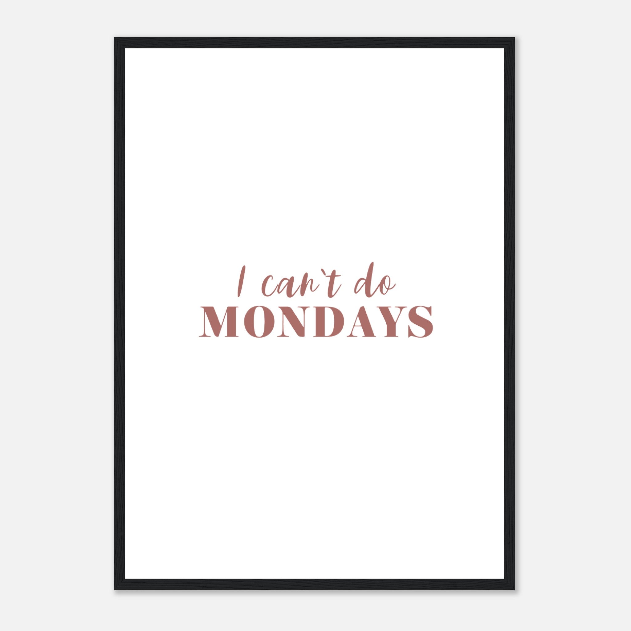 I Cant Do Mondays Poster