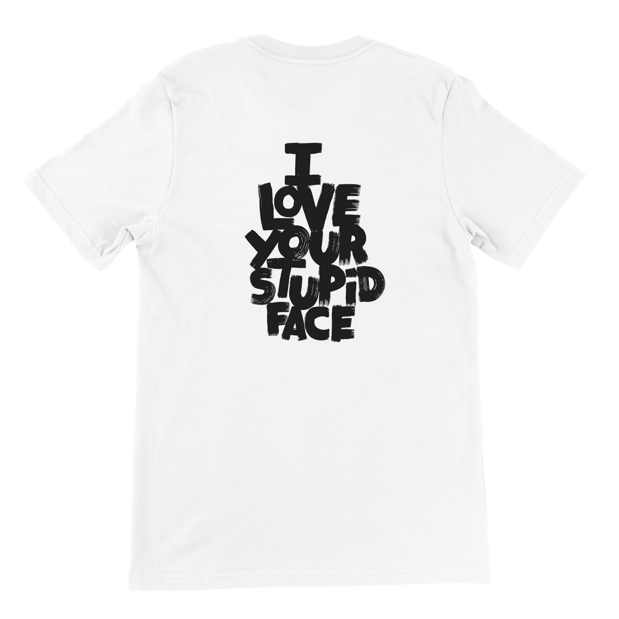 Love Your Stupid Face Crewneck T-shirt - Optimalprint