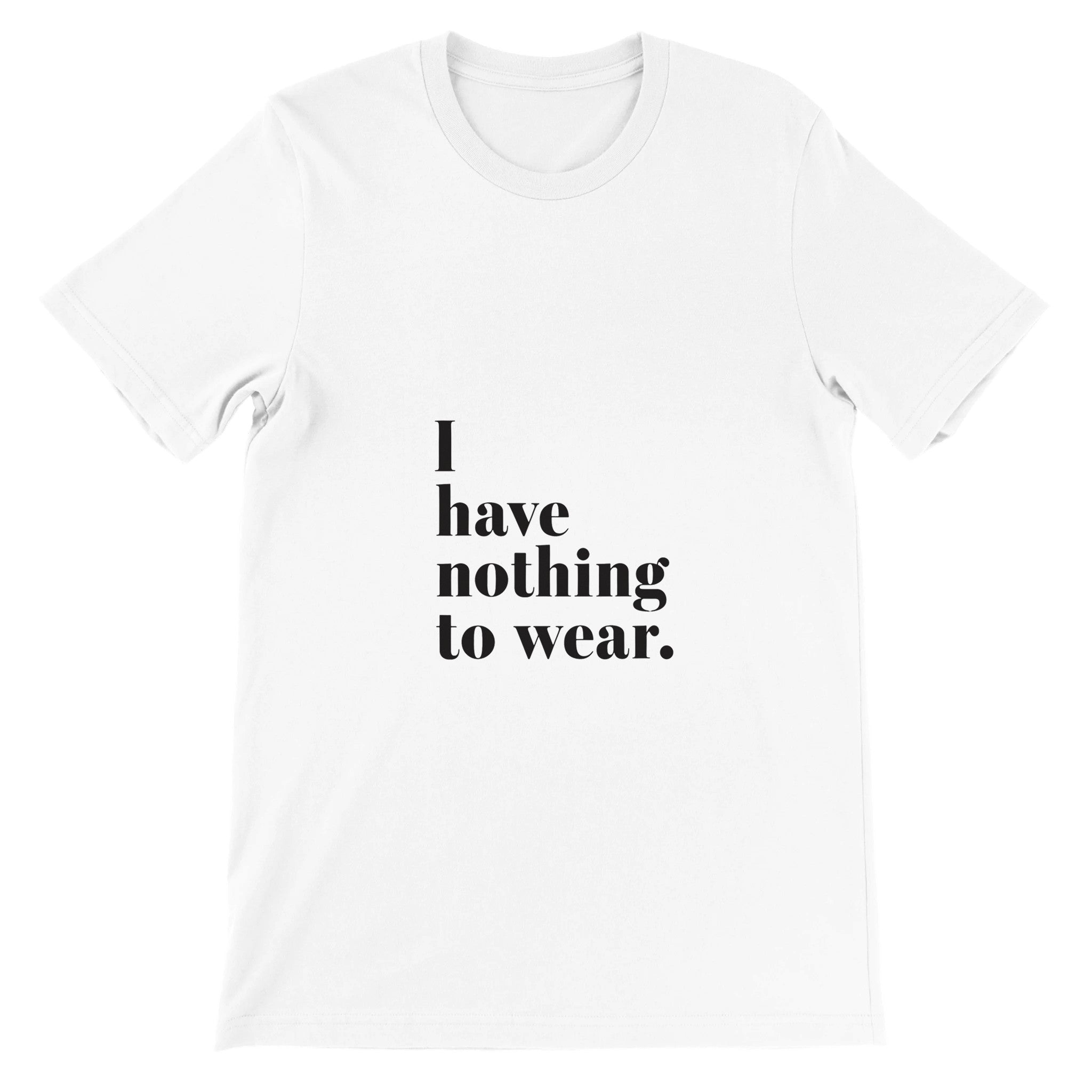 I Have Nothing To Wear Crewneck T-shirt - Optimalprint