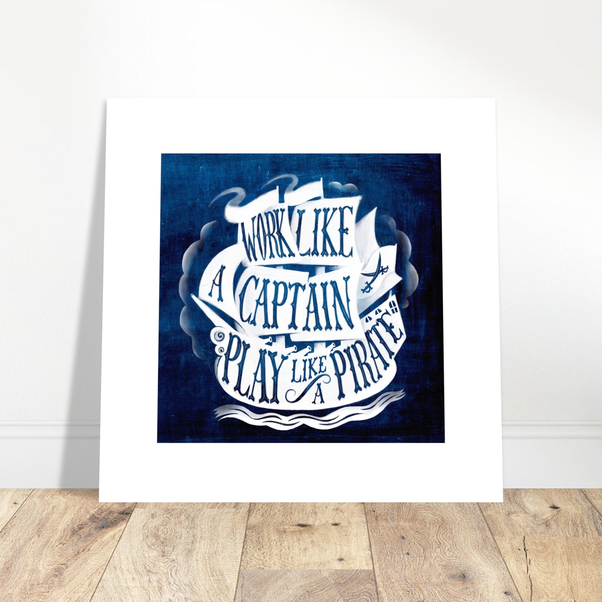 Work Like A Captain Play Like A Pirate Quote Poster