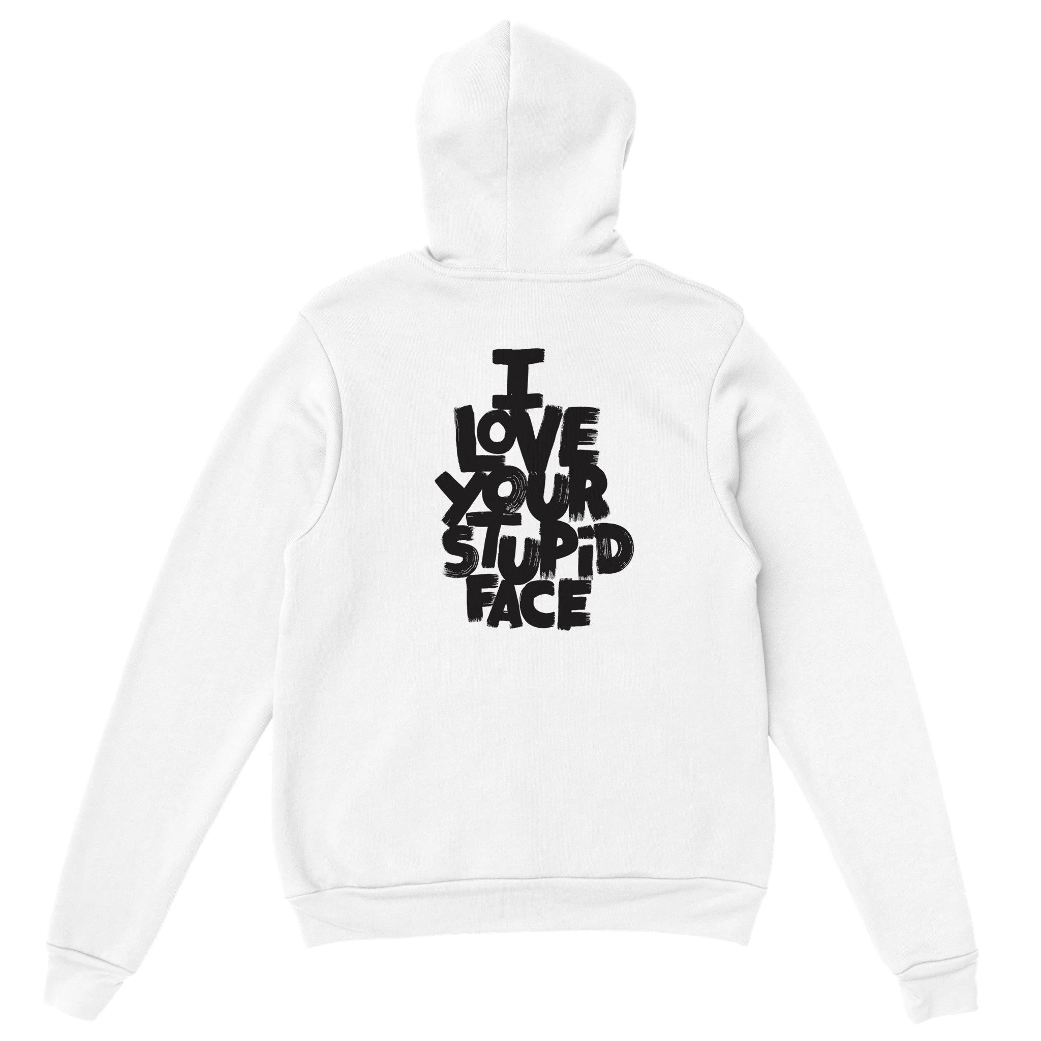 Love Your Stupid Face Pullover Hoodie - Optimalprint