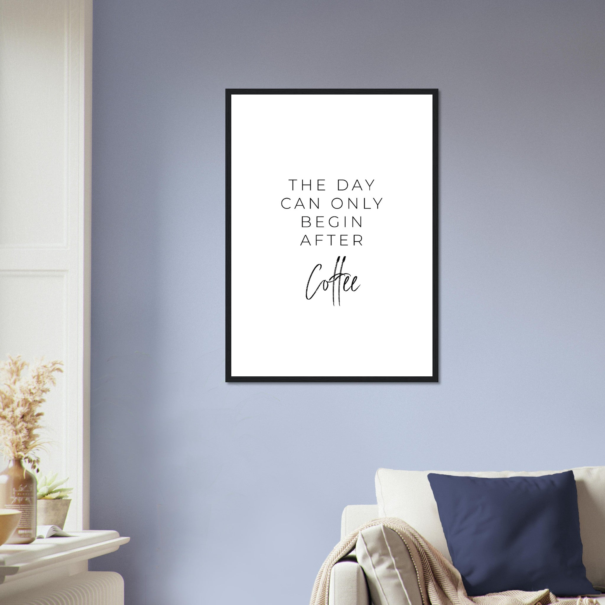 The Day Can Only Begin After Coffee Poster