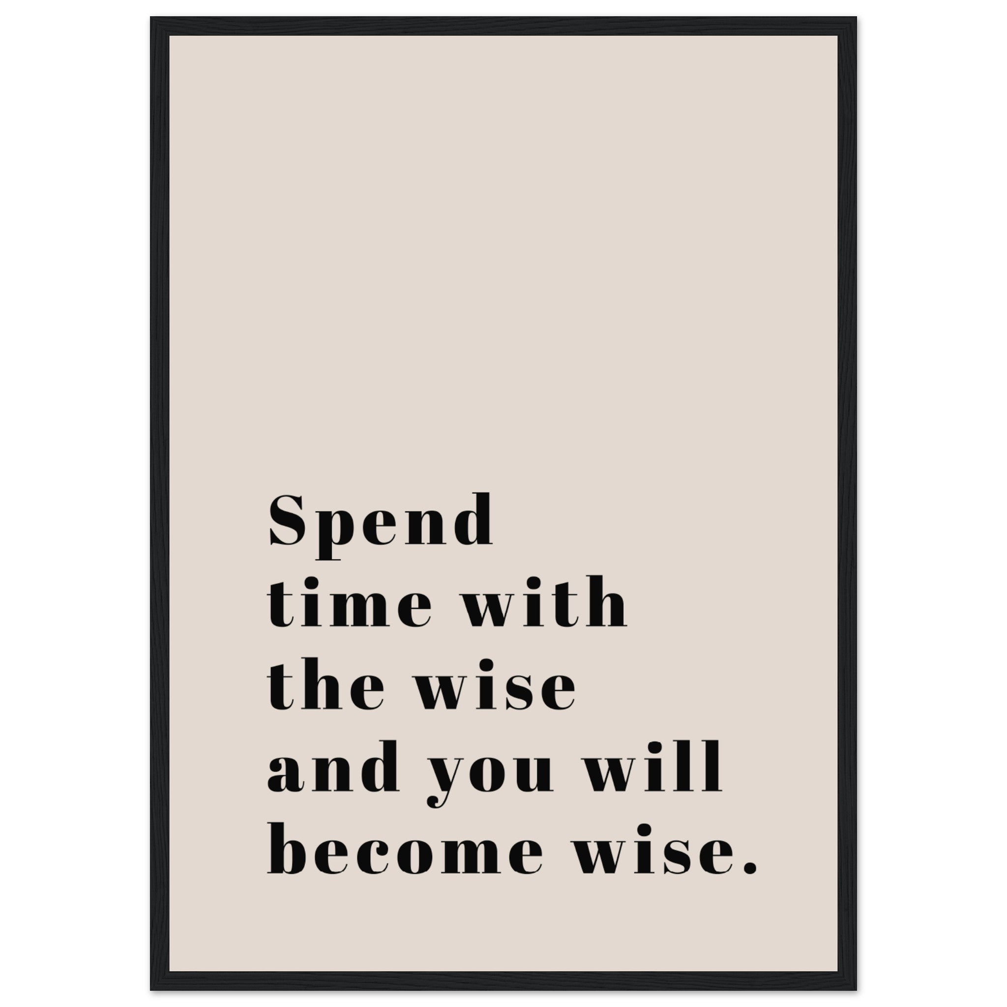 Spend Time with the Wise Quote Poster Poster