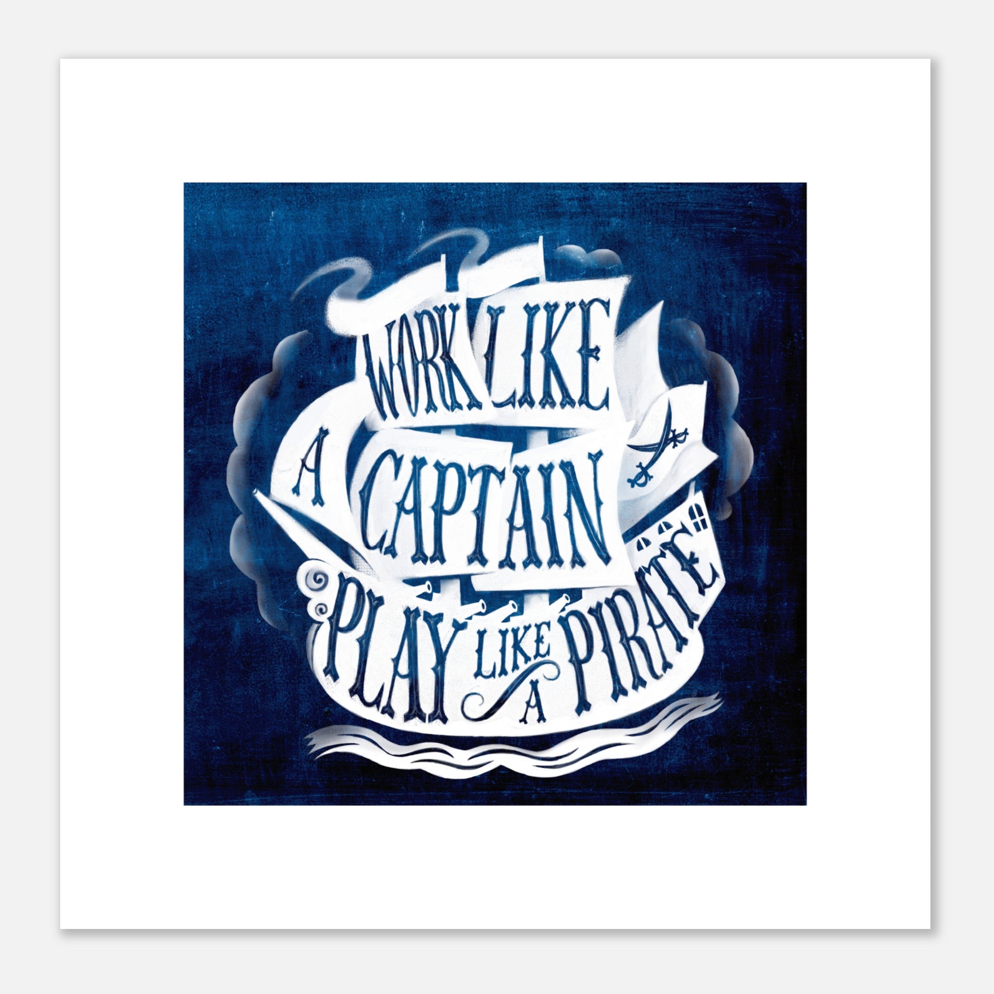 Work Like A Captain Play Like A Pirate Quote Poster